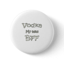 Vodka My New BFF Button