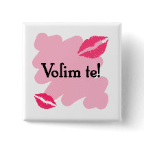 Volim te - Croatian I love you Pinback Button