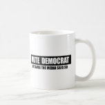 VOTE DEMOCRAT - BECAUSE THE MEDIA SAYS SO COFFEE MUGS