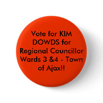 Vote for KIM DOWDS for Regional Councillor Ward... Pinback Button