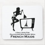 Vote for Politicians Who Sleep With French Maids mousepads