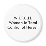 W.I.T.C.H.Woman In Total Control of Herself magnets