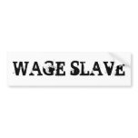 WAGE SLAVE bumper stickers