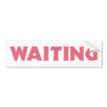 Waiting bumper stickers