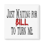 Waiting for Bill to turn me magnets