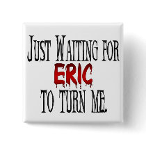 Waiting for Eric to turn me Pin