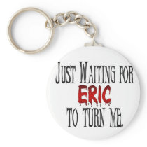 Waiting for Eric to turn me Key Chain