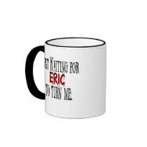 Waiting for Eric to turn me Coffee Mug