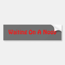 Waiting on a Noob sticker Bumper Sticker