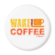 Wake me for coffee magnets