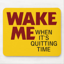 Wake Me When It's Quitting Time Mouse Pad