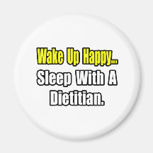 Wake Up Happy...Sleep With A Dietician Refrigerator Magnets