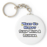 Wake Up Happy...Sleep With a Filipino keychains