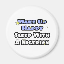 Wake Up Happy...Sleep With a Nigerian Magnet