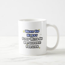 Wake Up Happy...Sleep With Orthopaedic Surgeon Mug