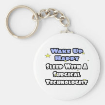 Wake Up Happy .. Sleep With Surgical Tech Keychains