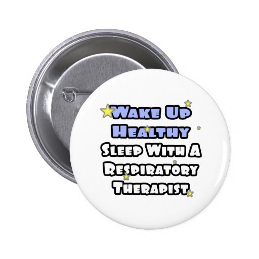 Wake Up Healthy...Sleep With a Resp. Therapist Pinback Buttons