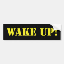 Wake Up Your Bumper Bumper Sticker