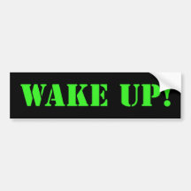 Wake up your bumper. Now. Bumper Stickers