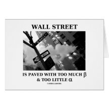 Wall Street Is Paved With Too Much Beta Alpha Greeting Cards