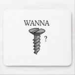 WANNA SCREW? mousepads