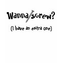 Wanna screw? t-shirts