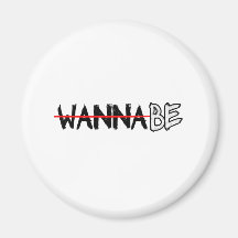 wannabe fridge magnet