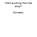 Want anything from the shop? Cornetto. t-shirts