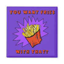Want Fries With That?