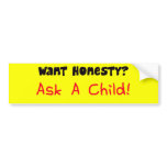 Want Honesty Ask A Child Bumper Sticker