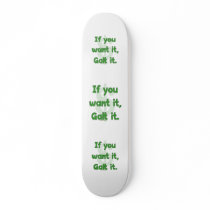 Want It Galt It Skate Decks