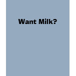 Want Milk? t-shirts