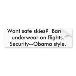 Want safe skies?  Ban all underwear on flights.... Bumper Stickers