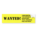 WANTED!, *girlfriend!*no experience necessary,*... bumper stickers