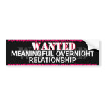 WANTED-MEANINGFUL OVERNIGHT RELATIONSHIP bumper stickers
