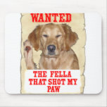 WANTED - THE FELLA THAT SHOT MY PAW - DOG GR USE PAD