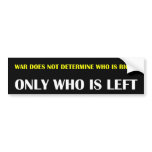 War does not determine who is right - only who is bumper sticker