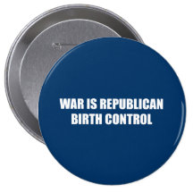 War is Republican birth control Pins