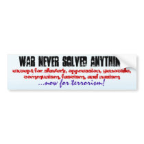 WAR NEVER SOLVED ANYTHING... BUMPER STICKER