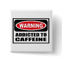 Warning ADDICTED TO CAFFEINE Button