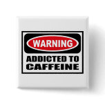 Warning ADDICTED TO CAFFEINE Button