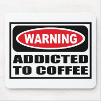 Warning ADDICTED TO COFFEE Mousepad