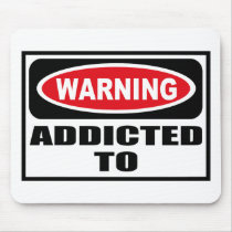 Warning ADDICTED TO Mousepad