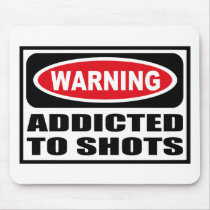 Warning ADDICTED TO SHOTS Mousepad