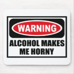 Warning ALCOHOL MAKES ME HORNY Mousepad