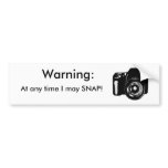 Warning:, At any time I may SNAP! bumper stickers