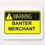 Warning Banter Merchant Mousepads