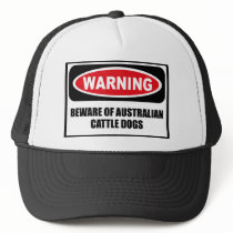 Warning BEWARE OF AUSTRALIAN CATTLE DOGS Hat