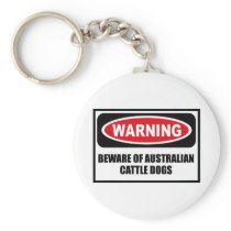 Warning BEWARE OF AUSTRALIAN CATTLE DOGS Key Chain