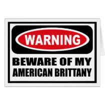 Warning BEWARE OF MY AMERICAN BRITTANY Greeting Ca